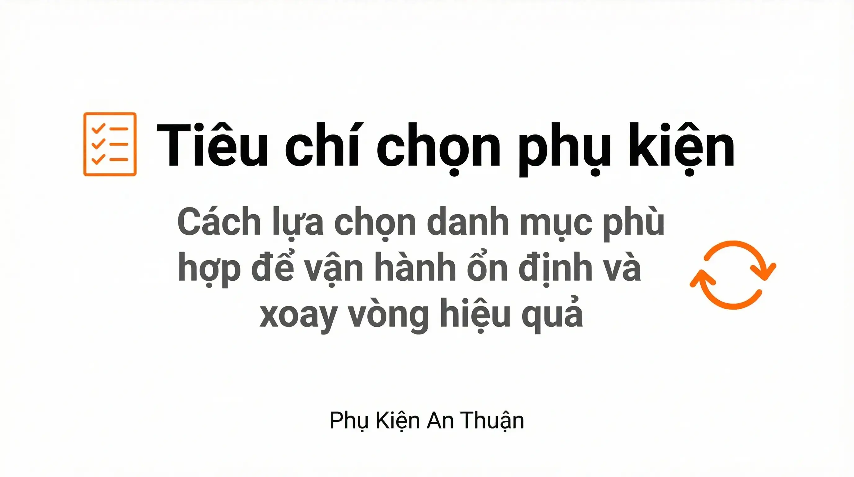 Tiêu chí chọn phụ kiện để xoay vòng ổn định trong kinh doanh và sản xuất