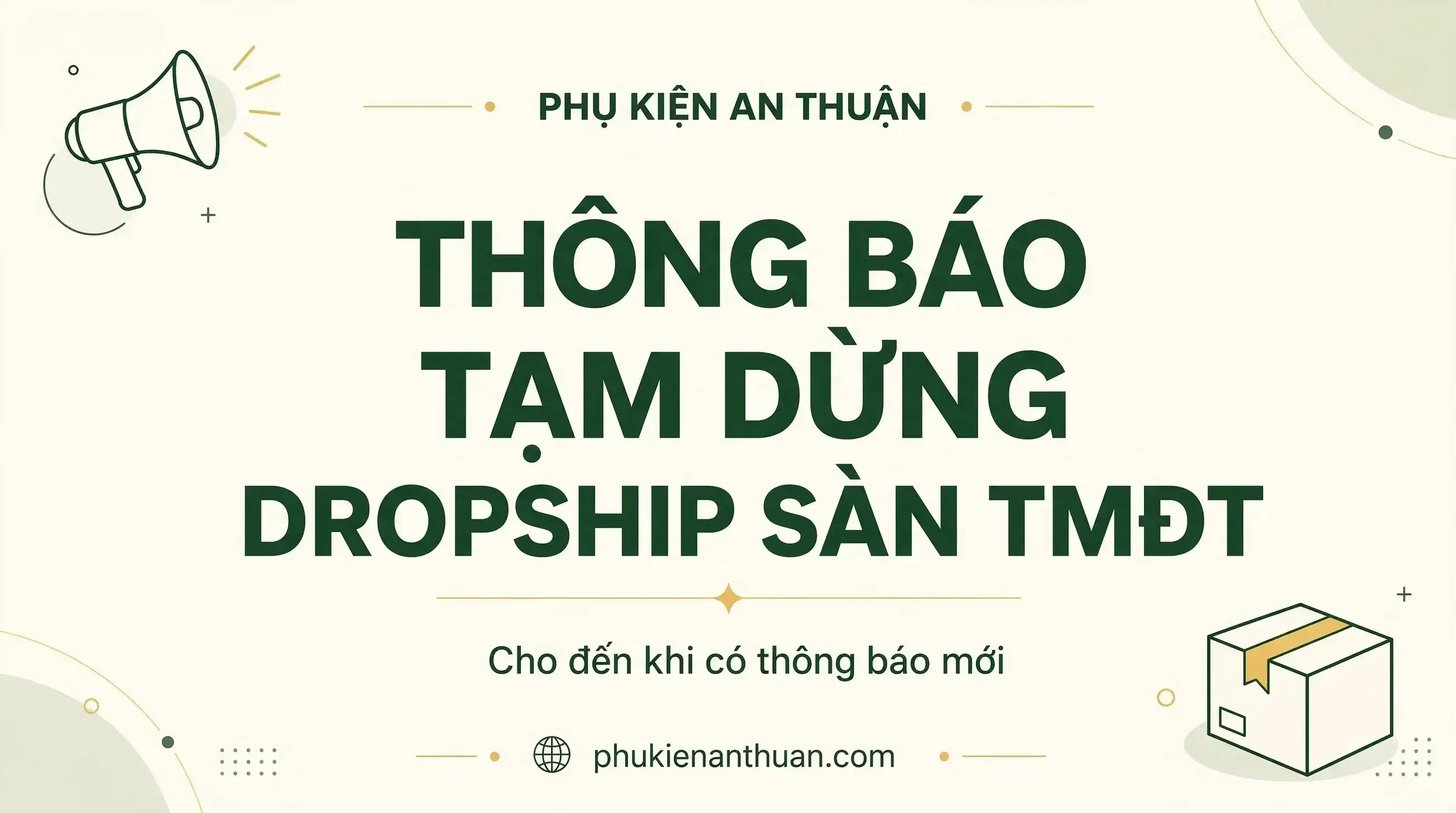 Thông báo tạm dừng chương trình Dropship sàn TMĐT của Phụ Kiện An Thuận