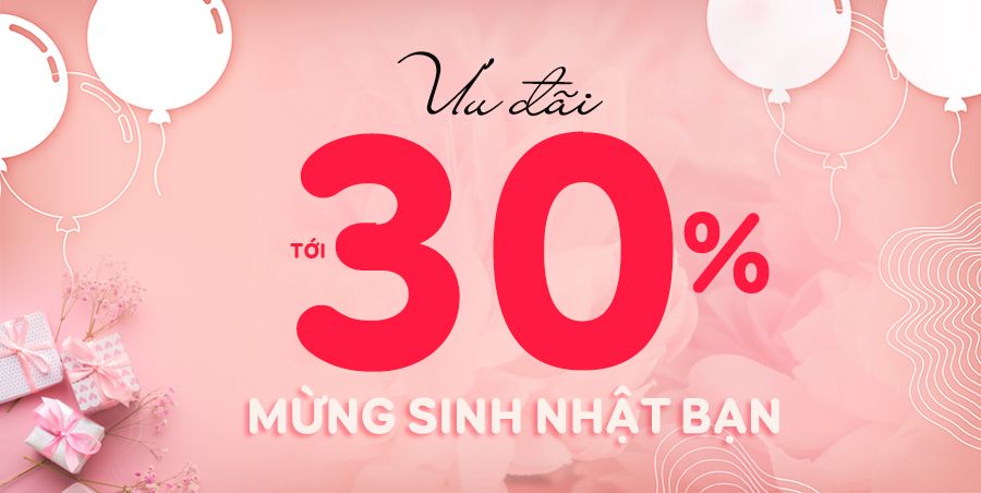 Ưu đãi sinh nhật tới 30% cho khách hàng thành viên