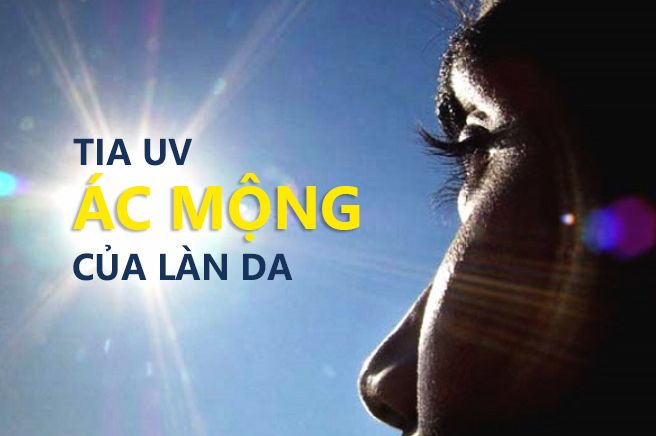 Tia UV Cơn ác mộng của làn da