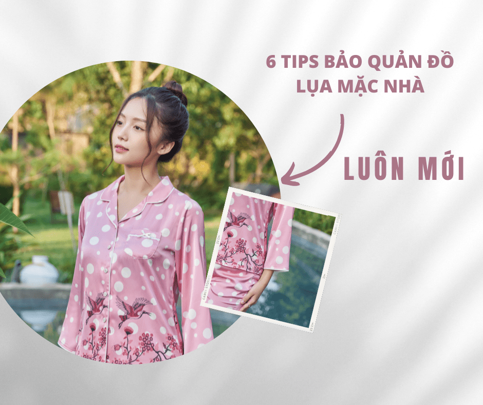 6 TIPS BẢO QUẢN ĐỒ LỤA MẶC NHÀ LUÔN MỚI