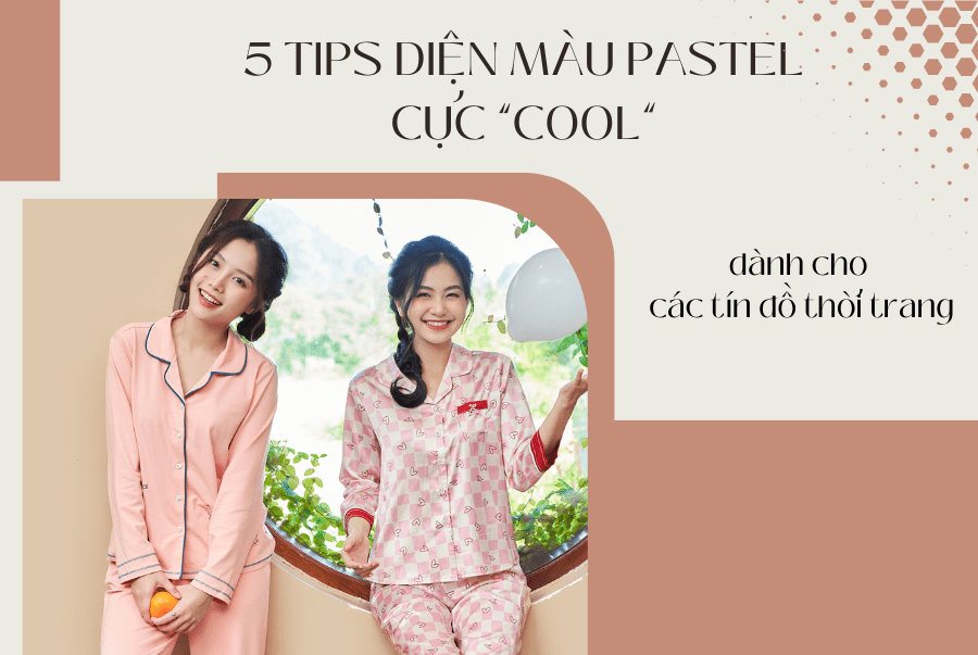 5 TIPS DIỆN MÀU PASTEL CỰC “COOL” CHO TÍN ĐỒ THỜI TRANG