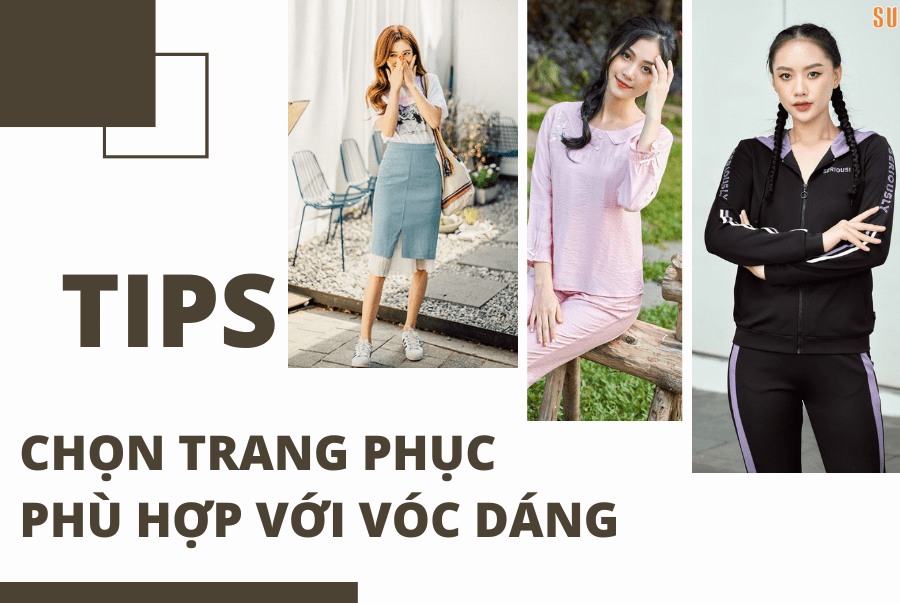 TIPS CHỌN TRANG PHỤC PHÙ HỢP VỚI VÓC DÁNG