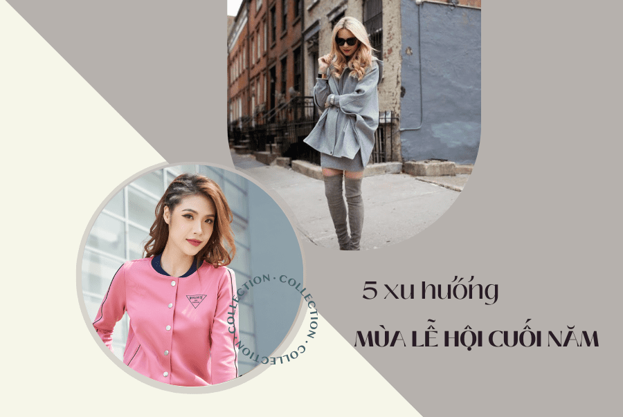 KHƠI NGUỒN CẢM HỨNG VỚI 5 XU HƯỚNG MÙA LỄ HỘI CUỐI NĂM