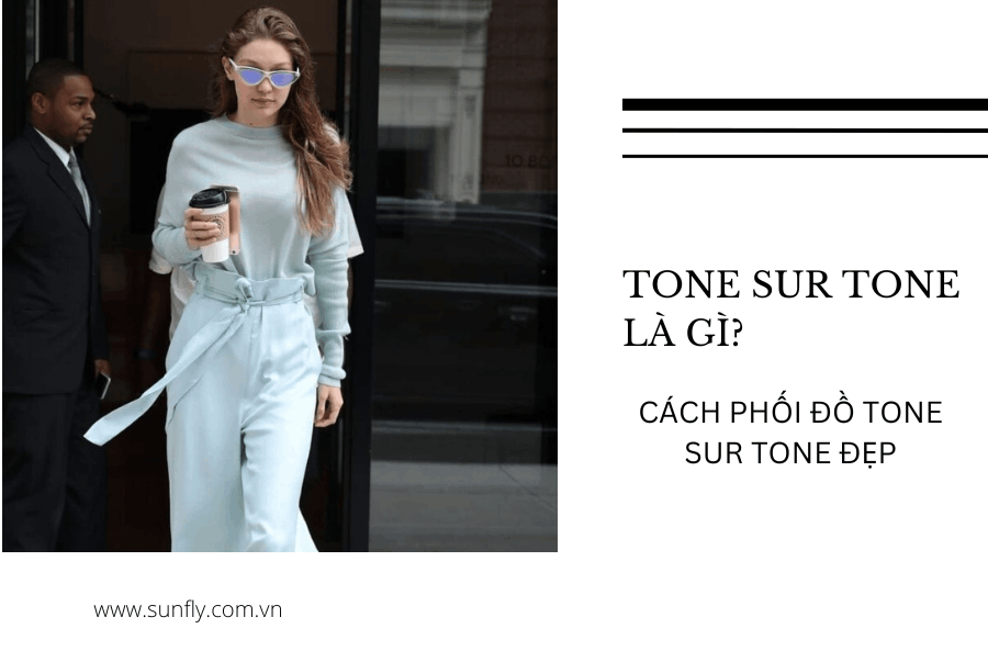 TONE SUR TONE LÀ GÌ? CÁCH PHỐI TONE SUR TONE ĐẸP