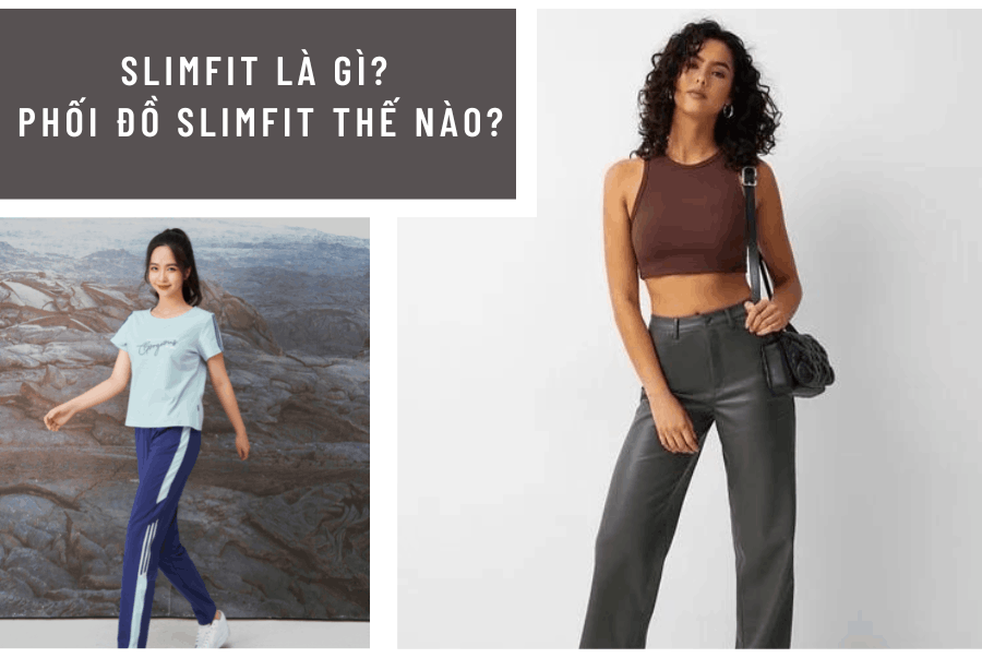 SLIMFIT LÀ GÌ? PHỐI ĐỒ SLIMFIT THẾ NÀO?