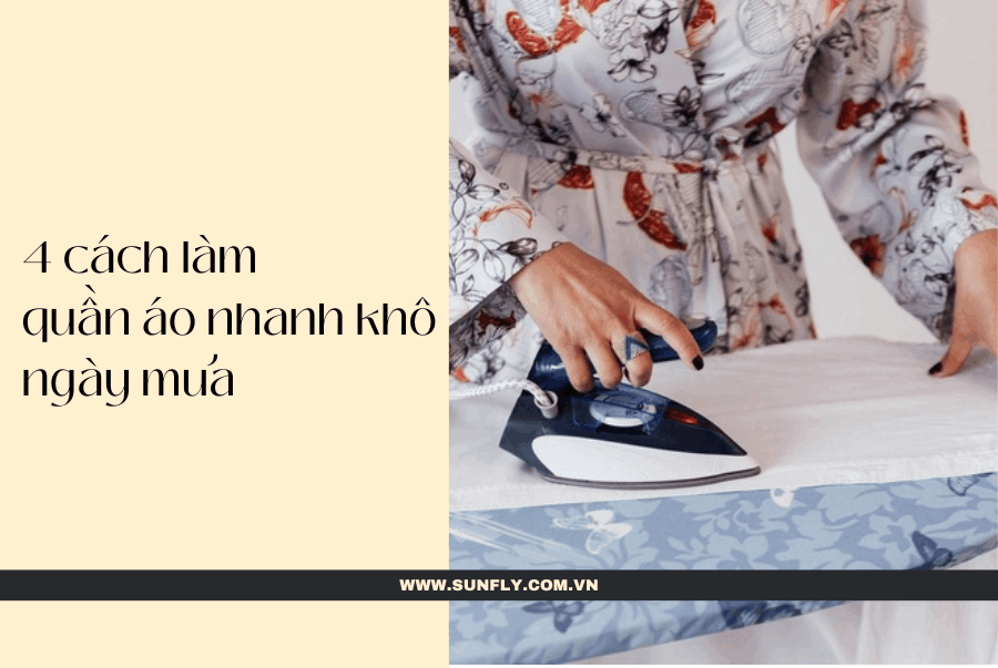 4 CÁCH LÀM QUẦN ÁO NHANH KHÔ NGÀY MƯA