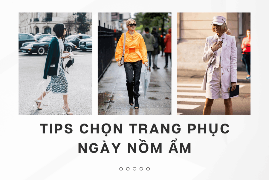 TIPS CHỌN TRANG PHỤC NGÀY NỒM ẨM