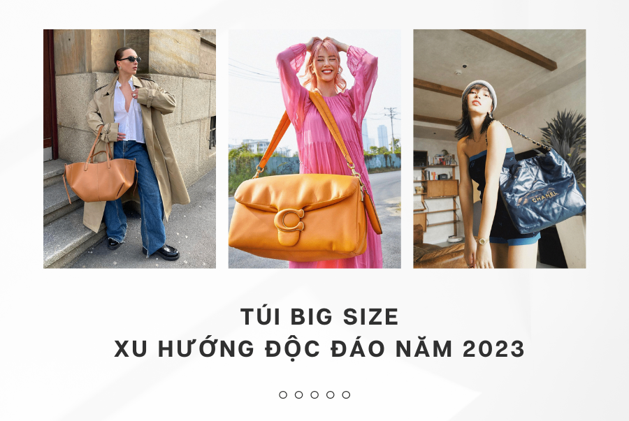 TÚI BIG SIZE- XU HƯỚNG ĐỘC ĐÁO NĂM 2023