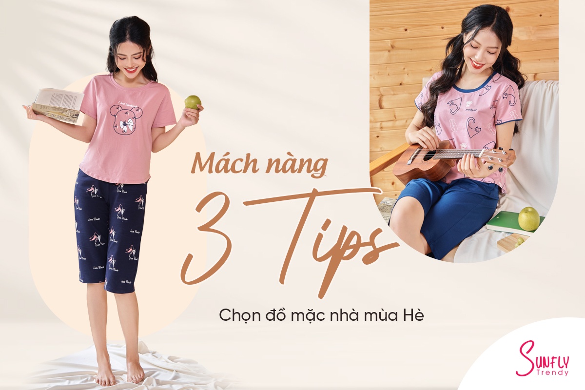 MÁCH NÀNG 3 TIPS CHỌN ĐỒ MẶC NHÀ MÙA HÈ
