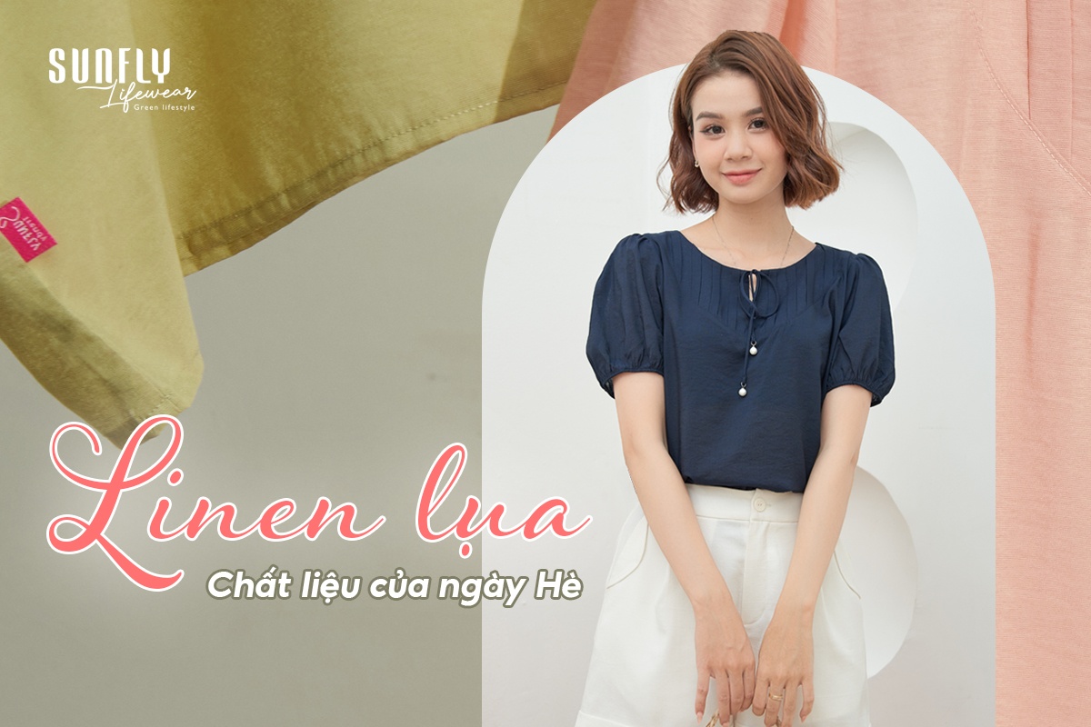 LINEN LỤA - CHẤT LIỆU HOÀN HẢO CHO NGÀY HÈ