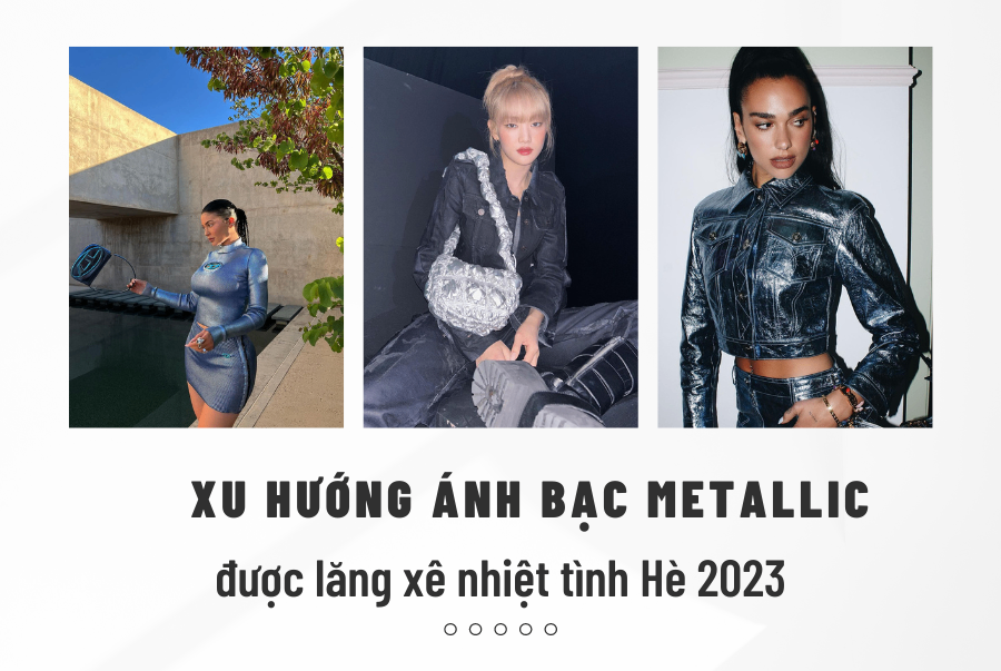 CÁC TÍN ĐỒ THỜI TRANG “PHÁT CUỒNG” VỚI XU HƯỚNG ÁNH BẠC METALLIC