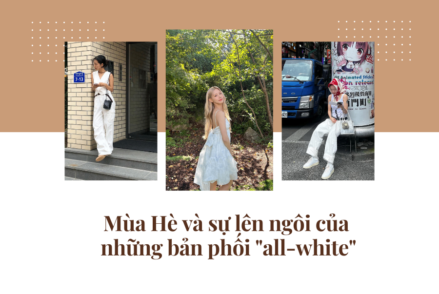 MÙA HÈ VÀ SỰ LÊN NGÔI CỦA NHỮNG BẢN PHỐI “ALL-WHITE”