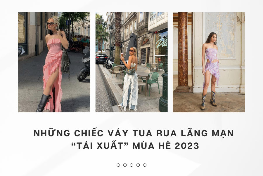 NHỮNG CHIẾC VÁY TUA RUA LÃNG MẠN “TÁI XUẤT” MÙA HÈ 2023