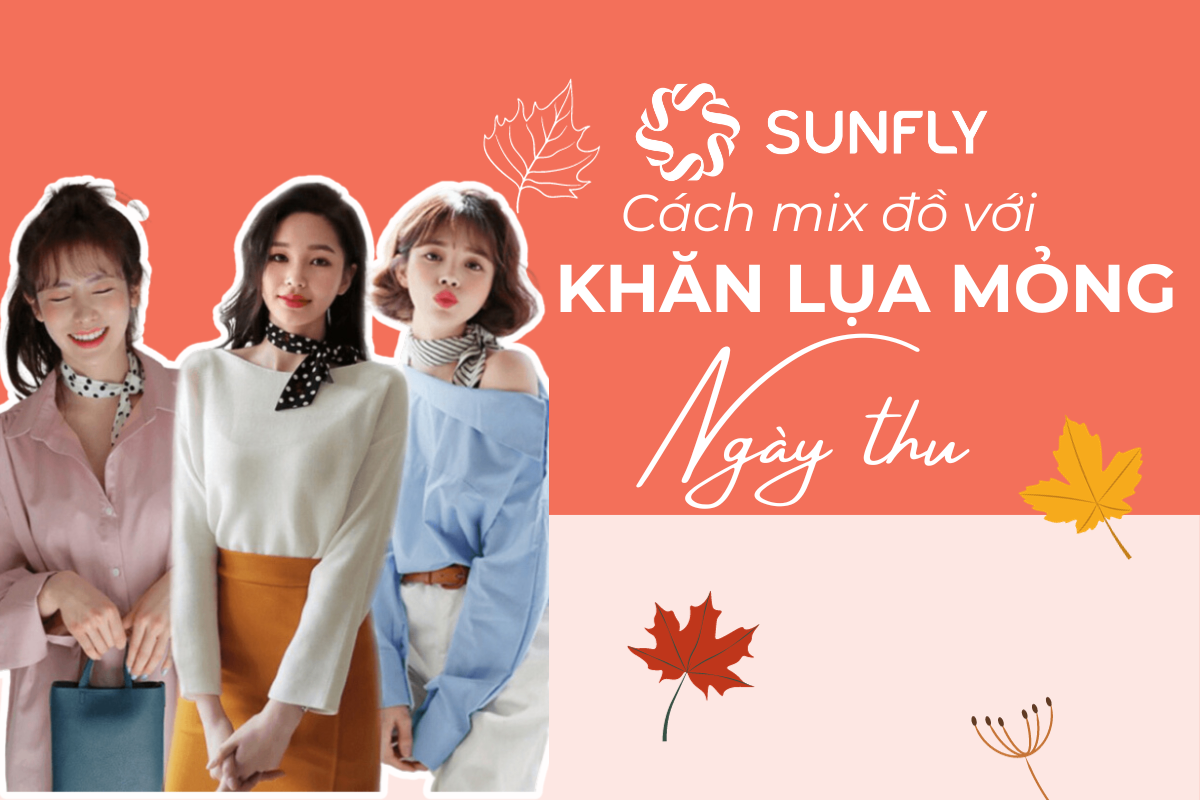 GỢI Ý CÁCH MIX ĐỒ VỚI KHĂN LỤA MỎNG NGÀY THU