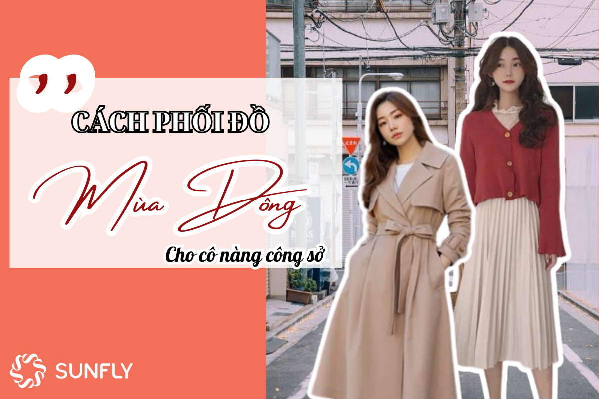 CÁCH PHỐI ĐỒ MÙA ĐÔNG CHO CÔ NÀNG CÔNG SỞ