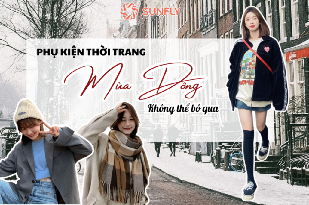 TOP NHỮNG PHỤ KIỆN THỜI TRANG NGÀY ĐÔNG KHÔNG THỂ BỎ QUA