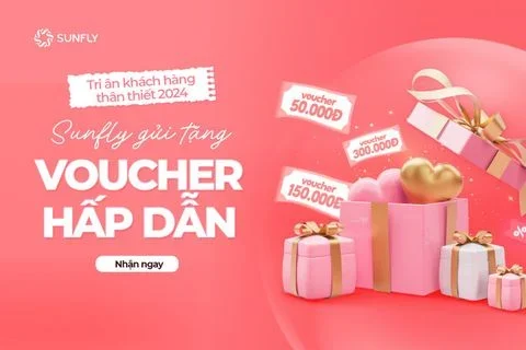 TRI ÂN KHÁCH HÀNG THÂN THIẾT 2024 - SUNFLY GỬI TẶNG VOUCHER HẤP DẪN