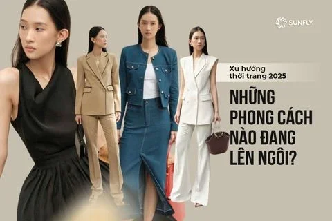 Xu Hướng Thời Trang 2025: Những Phong Cách Nào Đang Lên Ngôi?