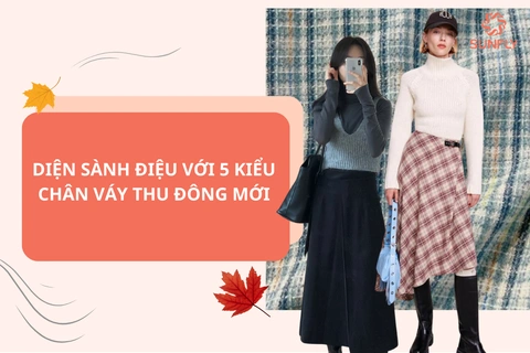 DIỆN SÀNH ĐIỆU VỚI 5 KIỂU CHÂN VÁY THU ĐÔNG MỚI