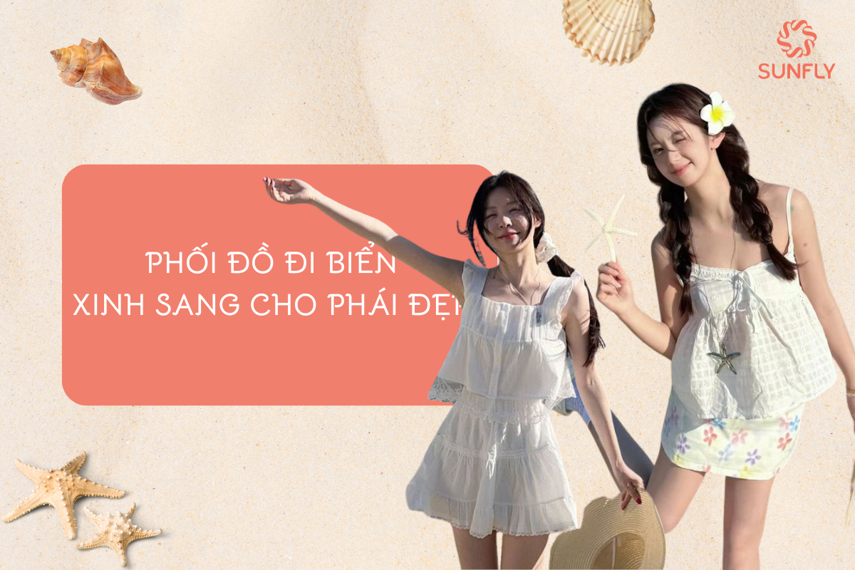 PHỐI ĐỒ ĐI BIỂN XINH SANG CHO PHÁI ĐẸP