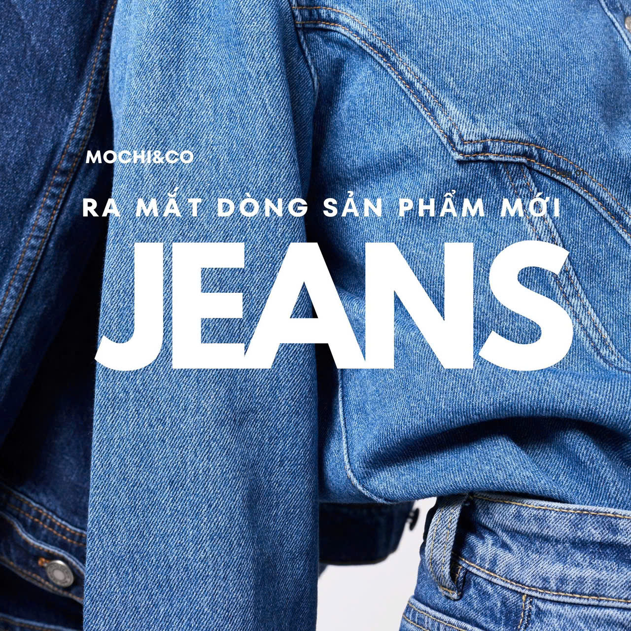 JEANS by MOCHI&CO – Định nghĩa mới cho phong cách Denim hiện đại