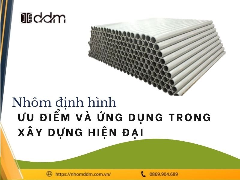 Nhôm định hình - Ưu điểm và ứng dụng trong xây dựng hiện đại