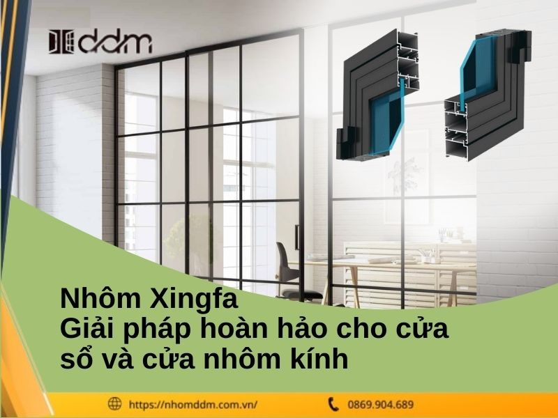 Nhôm Xingfa - Giải pháp hoàn hảo cho cửa sổ và cửa nhôm kính