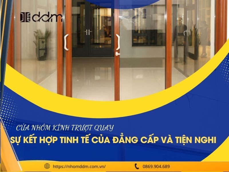 Cửa nhôm kính trượt quay - Sự kết hợp tinh tế của đẳng cấp và tiện nghi