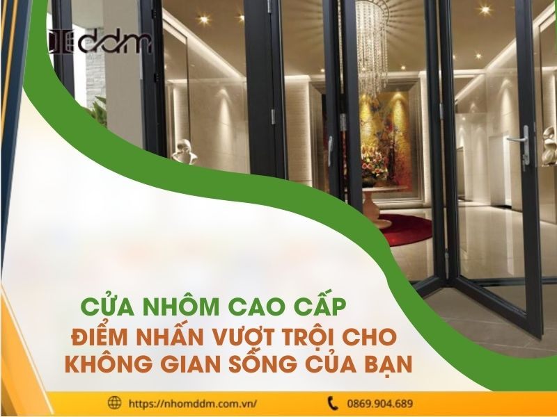 Cửa nhôm cao cấp - Điểm nhấn vượt trội cho không gian sống của bạn