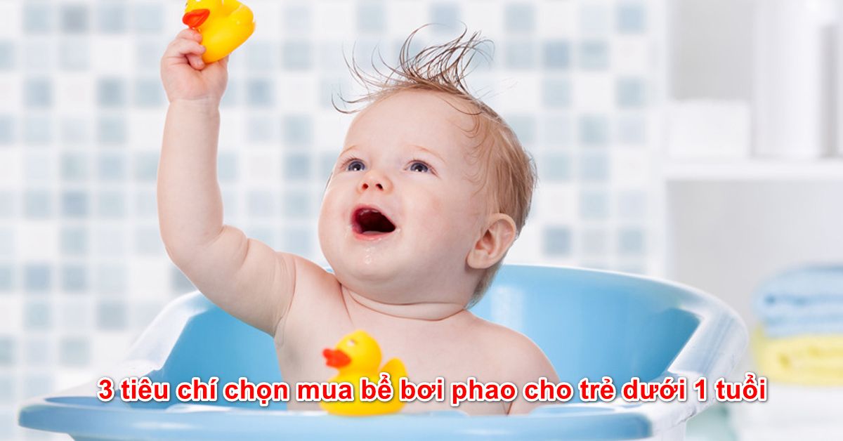 3 tiêu chí chọn mua bể bơi phao cho trẻ dưới 1 tuổi