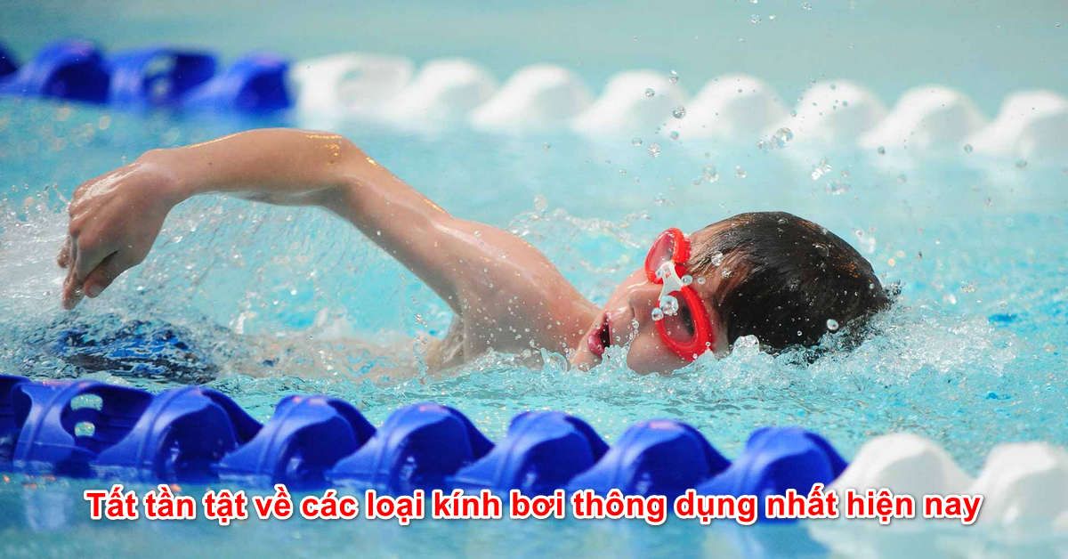 Tất tần tật về các loại kính bơi thông dụng nhất hiện nay