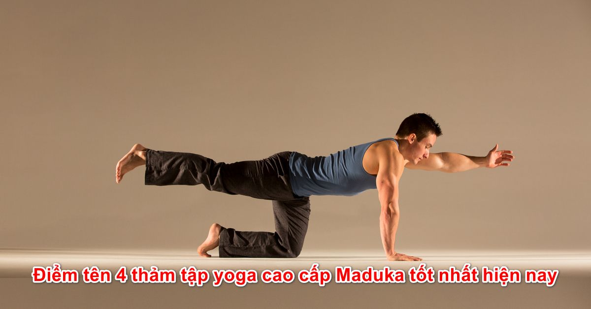 Điểm tên 4 thảm tập yoga cao cấp Maduka tốt nhất hiện nay