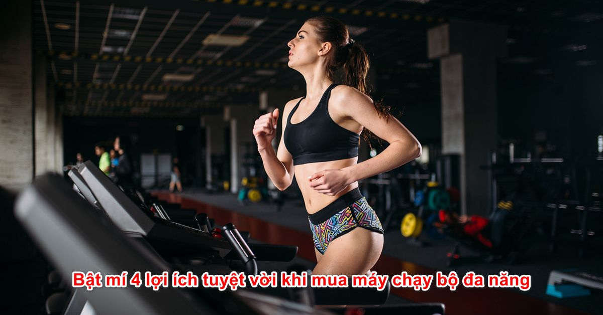 Bật mí 4 lợi ích tuyệt vời khi mua máy chạy bộ đa năng