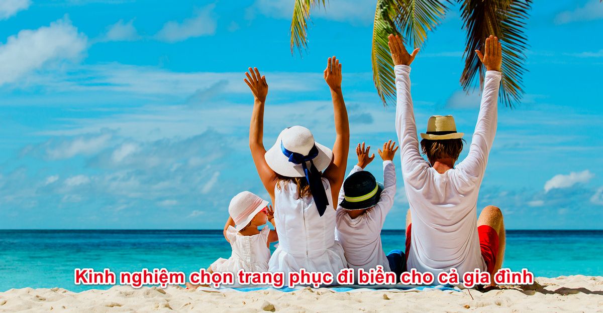 Kinh nghiệm chọn trang phục đi biển cho cả gia đình