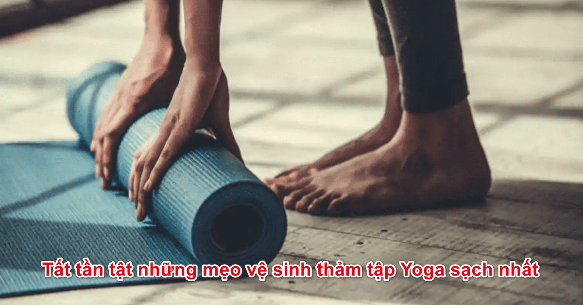 Tất tần tật những mẹo vệ sinh thảm tập Yoga sạch nhất