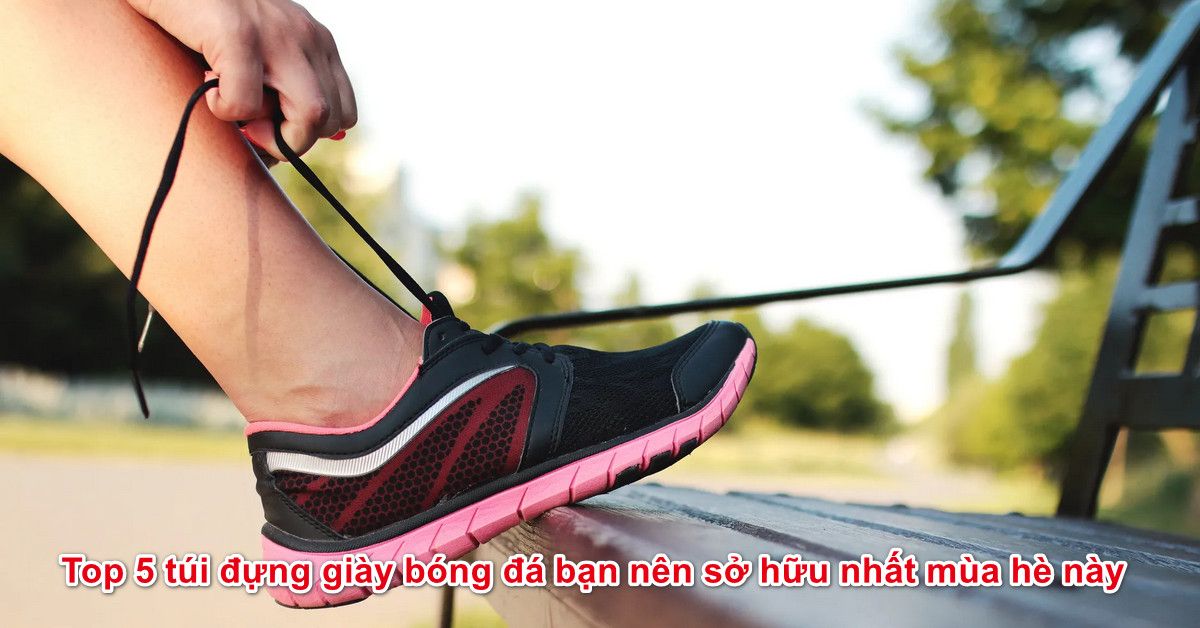 Top 5 túi đựng giày bóng đá bạn nên sở hữu nhất mùa hè này