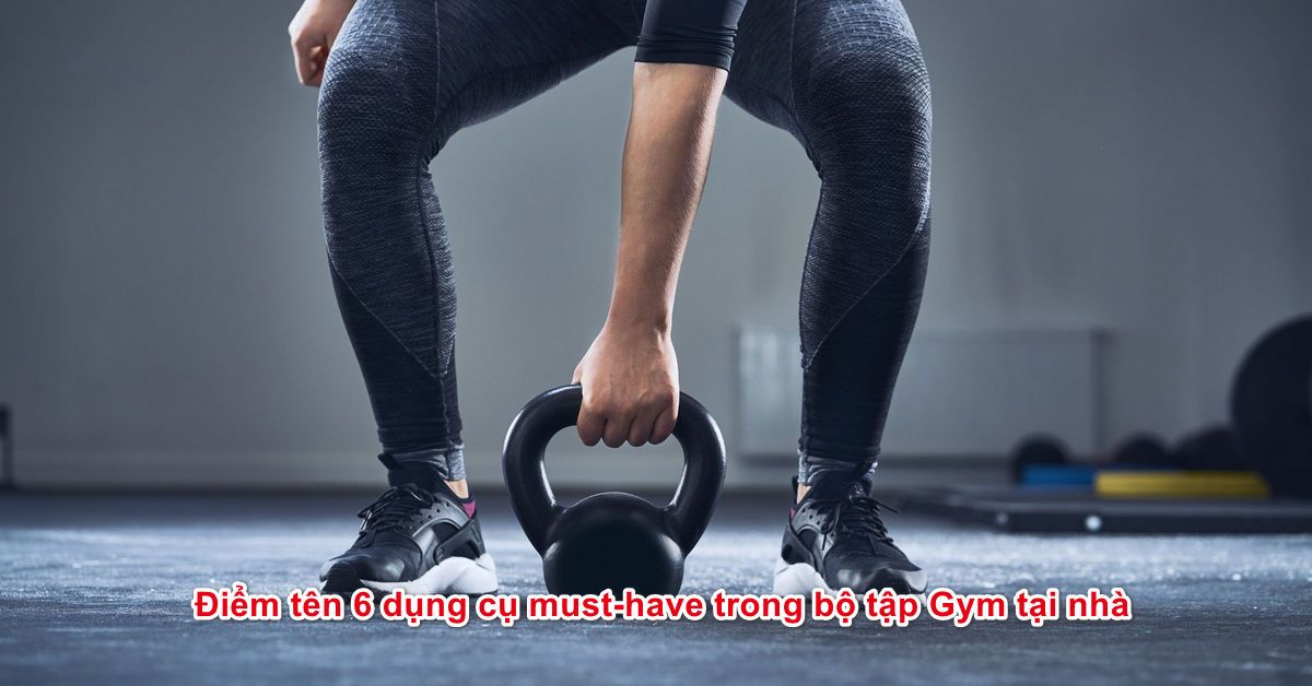 Điểm tên 6 dụng cụ must-have trong bộ tập Gym tại nhà