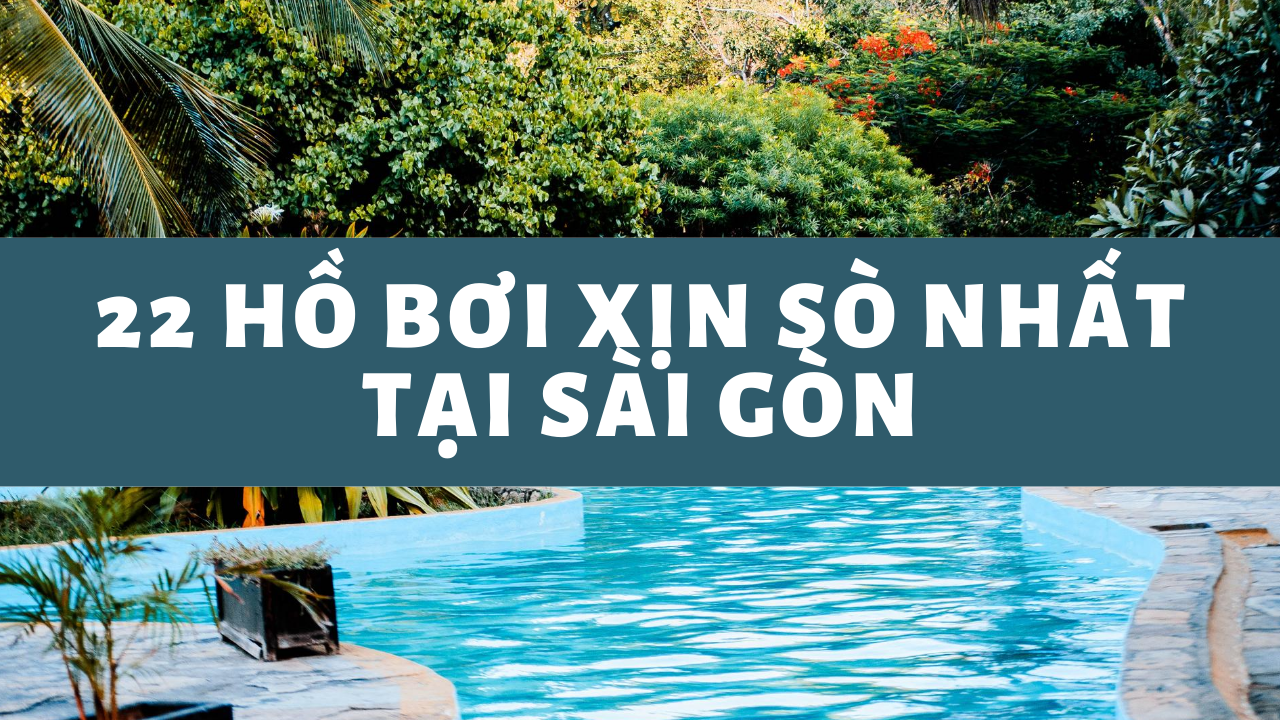 Review Top 22 Hồ Bơi Xịn Sò Nhất Cho Bé tại Sài Gòn