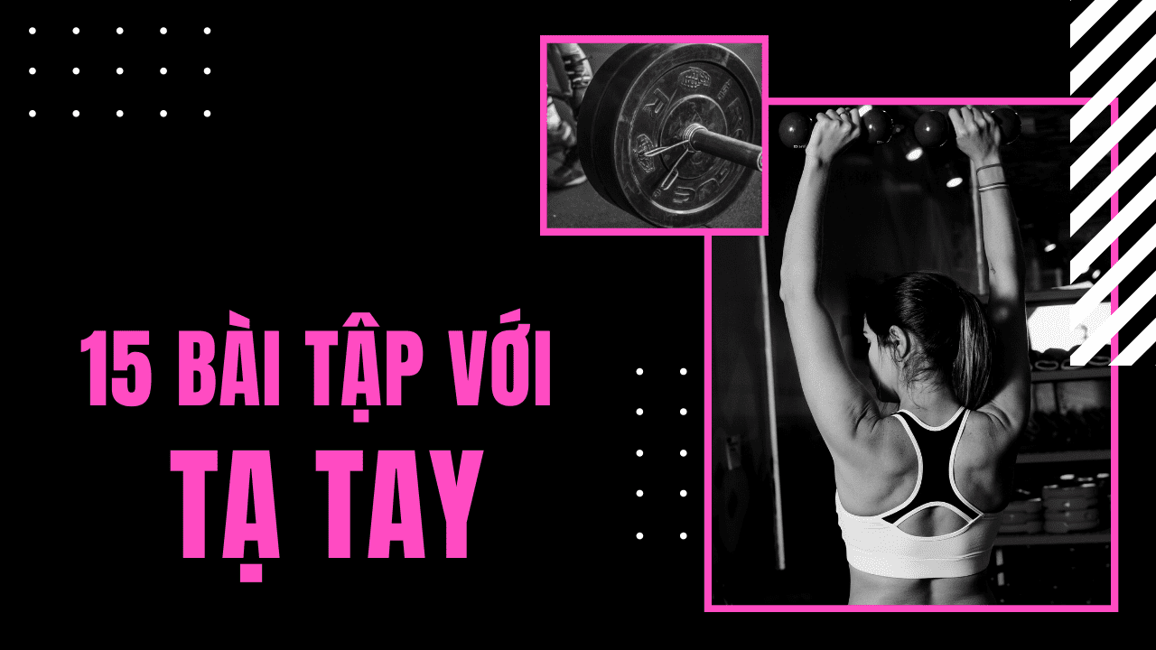 15 bài tập tăng cơ, giảm mỡ với tạ tay cực hiệu quả