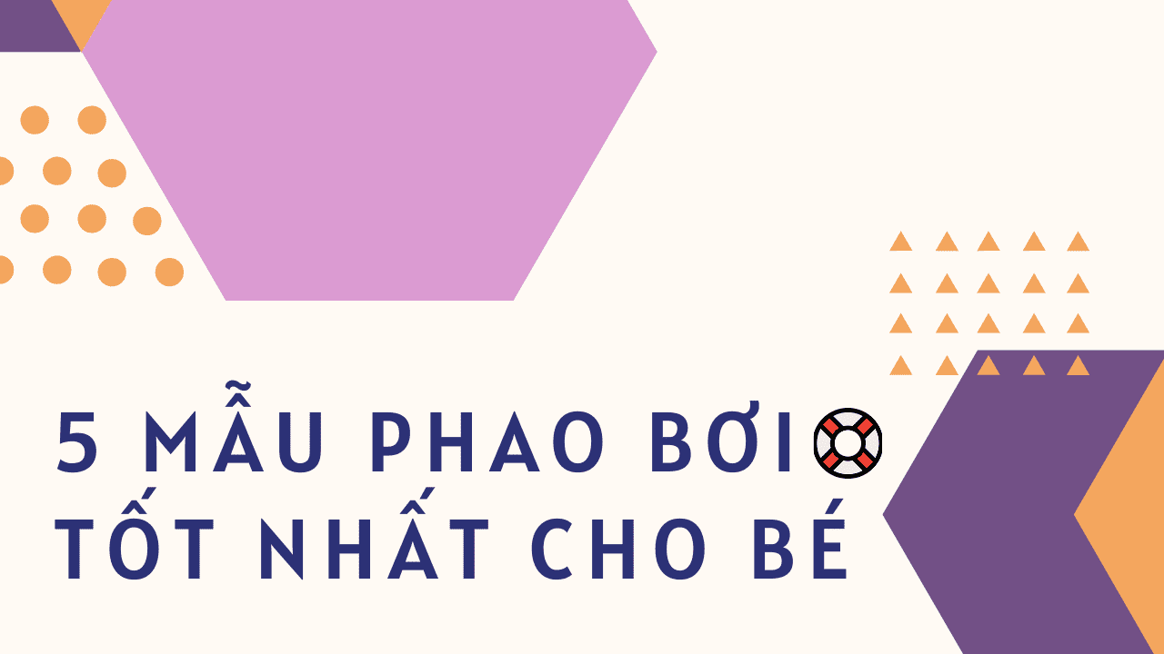 Không thể bỏ lỡ 5 mẫu phao bơi tốt nhất mùa hè này