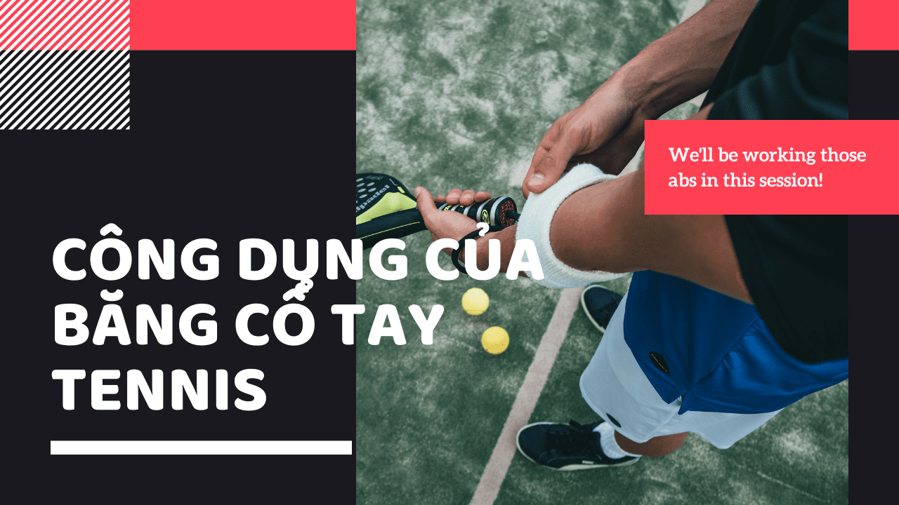 5 công dụng thần thánh của băng cổ tay tennis