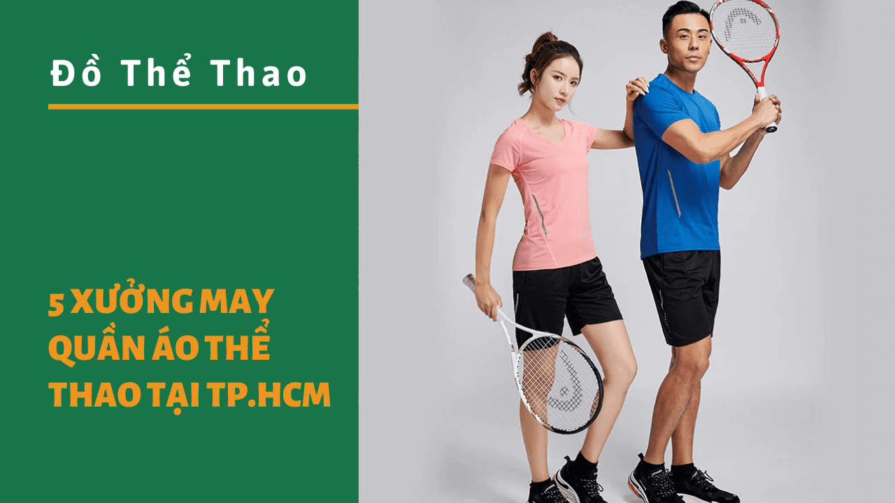 Top 5 xưởng may quần áo thể thao uy tín tại Tp.HCM