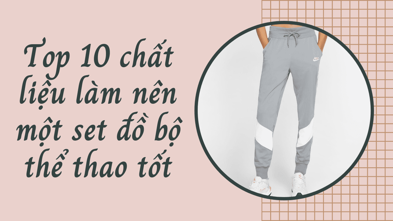 Top 10 chất liệu làm nên đồ bộ thể thao tốt