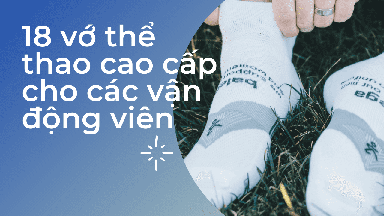 Top 18 vớ thể thao cao cấp cho các vận động viên