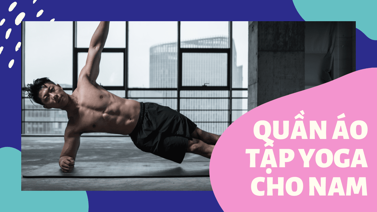 5 lưu ý quan trọng khi mua quần áo tập Yoga cho nam