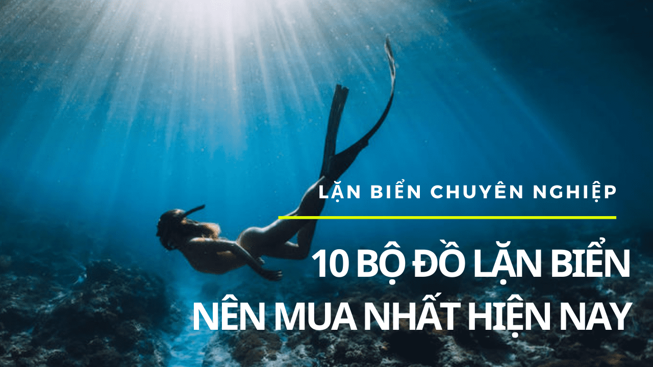 Review 10 bộ đồ lặn biển được mua nhiều nhất hiện nay