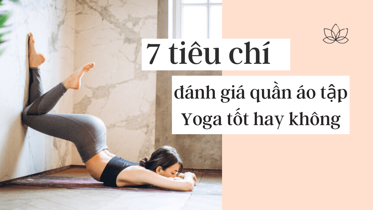 7 tiêu chí quyết định quần áo tập yoga có tốt hay không