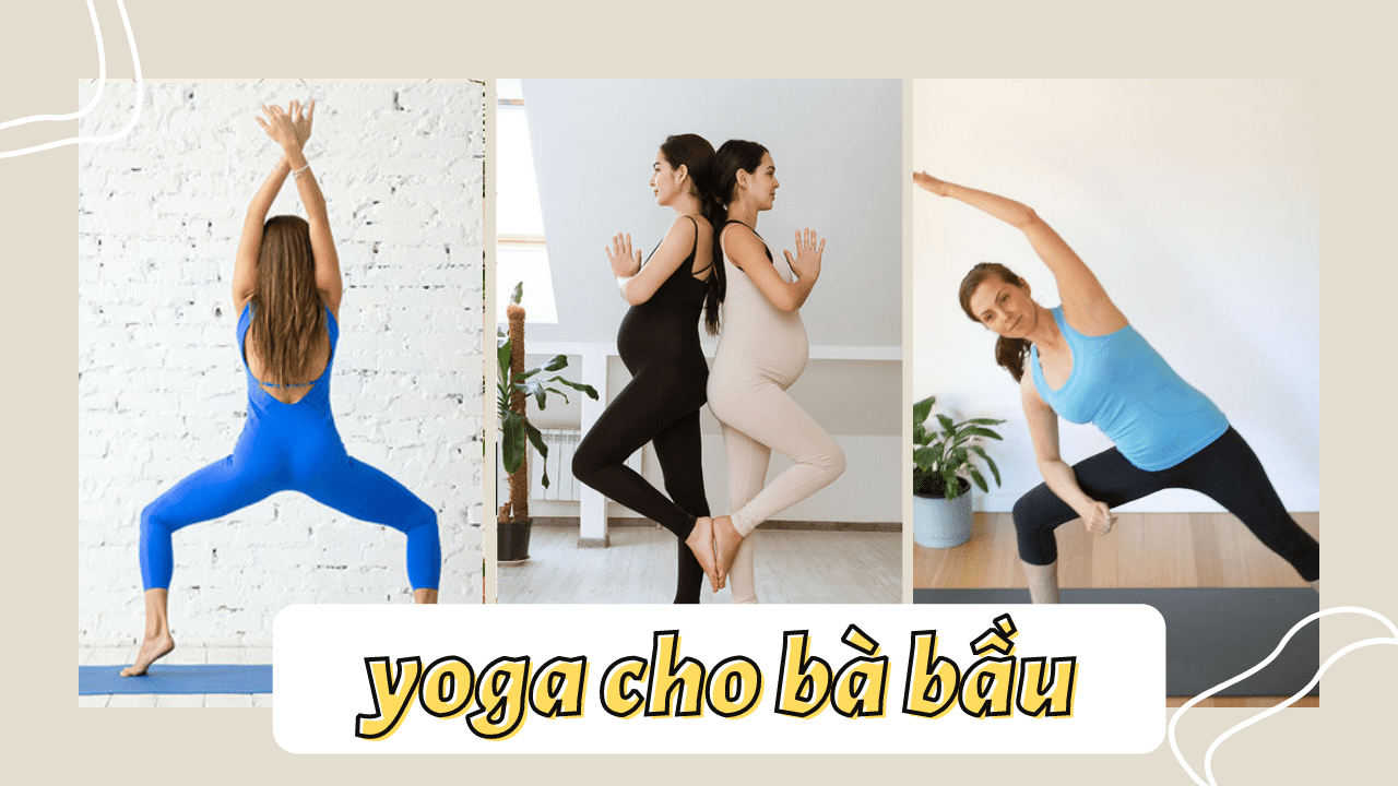 Top 14+ bài tập Yoga tiền sản giải tỏa căng thẳng cho mẹ bầu