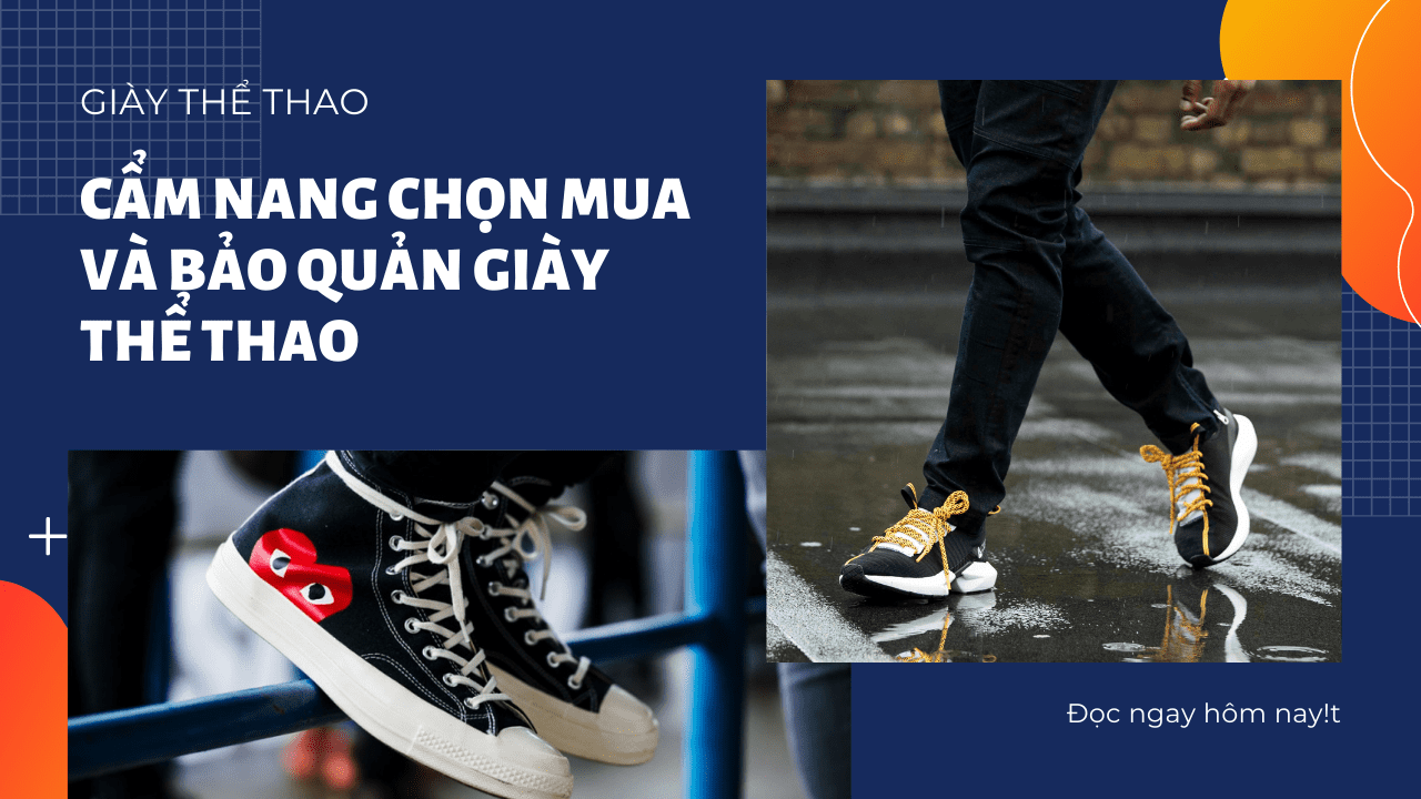 Cẩm nang chọn mua và bảo quản giày thể thao đầy đủ nhất